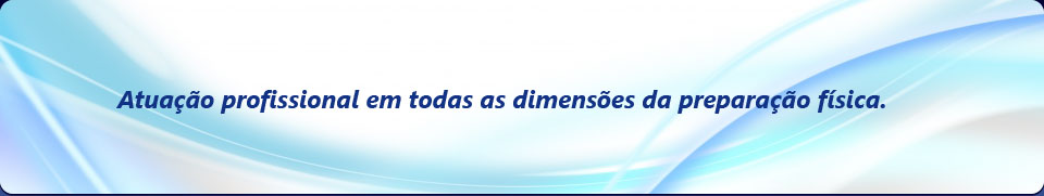 Atuao profissional em todas as dimenses da preparao fsica.